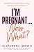 I’m Pregnant … Now What?: T...
