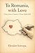 To Romania, with Love by Eleodor Sotropa