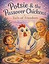 Potsie & the Passover Chickens: A parve vegetarian tale Potsie & the Passover Chickens: A parve vegetarian tale