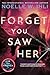 Forget You Saw Her