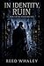 In Identity, Ruin by Reed Whaley