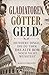 Gladiatoren, Götter, Geld: ...