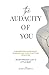 The Audacity of You: A Memoir of Resilience, Reinvention and Coming Home to Yourself
