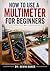 How To Use A Multimeter For Beginners