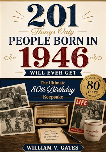 201 Things Only People Born in 1946 Will Ever Get: The Ultimate 80th Birthday Keepsake Packed with memories of friendships, family life, entertainment, ... (The Perfect Birthday Gift Book Collection)