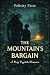 The Mountain's Bargain: A C...