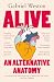 Alive: An Alternative Anatomy