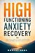 High-Functioning Anxiety Recovery by Mogsol Anna