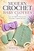 Modern Crochet Baby Clothes by Rowena Vale