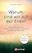 Warum sind wir auf der Erde?