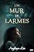 Un Mur de Larmes by Angélique LEIX