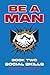 Be a Man: Book 2: Social Sk...