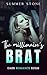 The Millionaire's Brat: Spicy Dark Romance Series — Steamy Short Story Book for Women (Games Series 4)