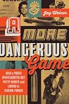 A More Dangerous Game by Jay Weiner