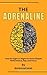 The Adrenaline : How the Fight-or-Flight Hormone Shapes Performance, Fear, and Focus