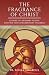 The Fragrance of Christ - Volume 2: Stories of Ordinary People Striving for Extraordinary Holiness