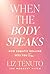 When the Body Speaks by Liz Tenuto