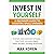 Invest in Yourself: A Beginner Guide to Investing Small Amounts: A simple, clear explanation of stocks, index funds, real estate, digital assets, and gold, including risk and income
