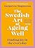 The Swedish Art of Ageing Well