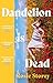 Dandelion is Dead