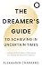 The Dreamer's Guide to Achieving in Uncertain Times by Alexander Chaparro