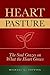 Heart Pasture: The Soul Grazes on What the Heart Grows