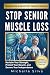 Stop Senior Muscle Loss: Re...
