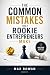 The Common Mistakes That Rookie Entrepreneurs Make by Max Rowan