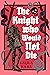 The Knight Who Would Not Die by Layla Kara