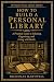 How to Build a Personal Lib...
