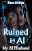 Ruined by AI: My AI Husband