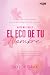 El eco de tu nombre: ¡La nueva serie de romance en un pequeño pueblo que te robará el corazón y no querrás soltar! Autumn Falls, Libro 2