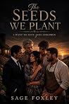 The Seeds We Plan...