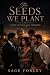 The Seeds We Plant by Sage Foxley The Seeds We Plant by Sage Foxley