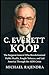 C. EVERETT KOOP: The Surgeo...