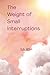 Weight of Small Interruptions