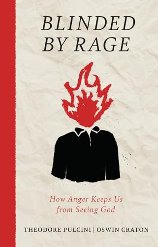 Blinded by Rage: How Anger Keeps Us from Seeing God (Kindle Edition)