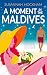 A Moment in The Maldives: A...