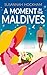 A Moment in The Maldives by Susannah Hockham A Moment in The Maldives by Susannah Hockham