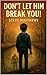 Don't Let Him Break You (Ja...