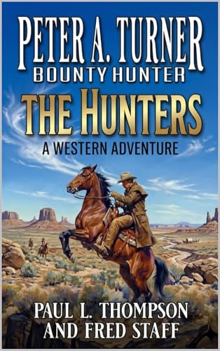 Peter A. Turner: Bounty Hunter: The Hunters: A Western Adventure (Peter A. Turner: Bounty Hunter Western Series Book 7)