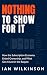Nothing to Show for It by Ian    Wilkinson