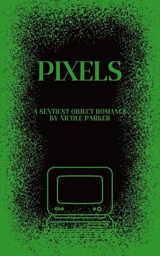 Pixels: A Sentient Object Romance (Kyleverse Book 16)