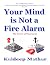 Your Mind is Not a Fire Ala...
