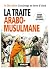 La Traite Arabo-Musulmane :...