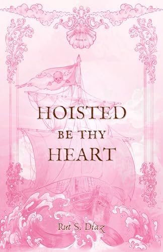 Hoisted be thy Heart (Piracy for Lovers, #2)