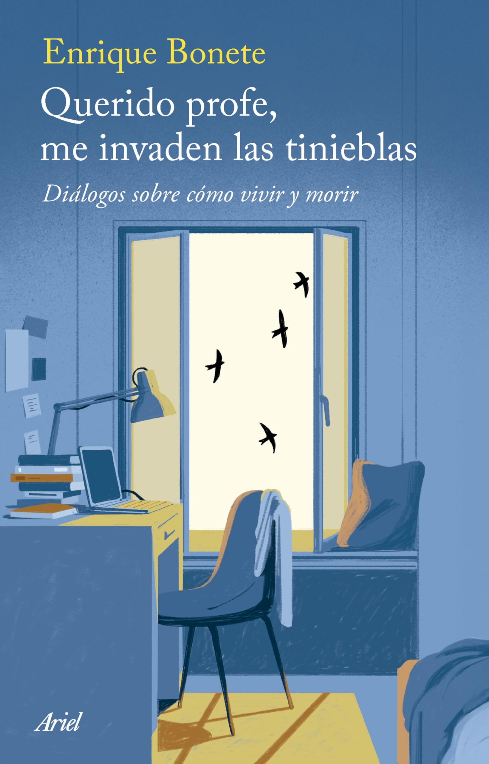 Querido profe, me invaden las tinieblas: Diálogos sobre cómo vivir y morir