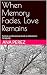 When Memory Fades, Love Rem...