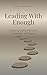 Leading With Enough: A Guid...