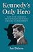 Kennedy’s Only Hero: How JF...
